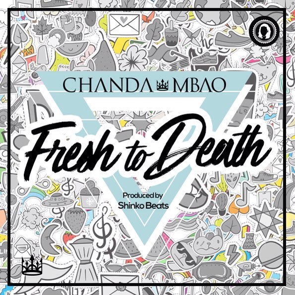 Chanda Mbao- Fresh to Death (Prod. By Shinko Beats)