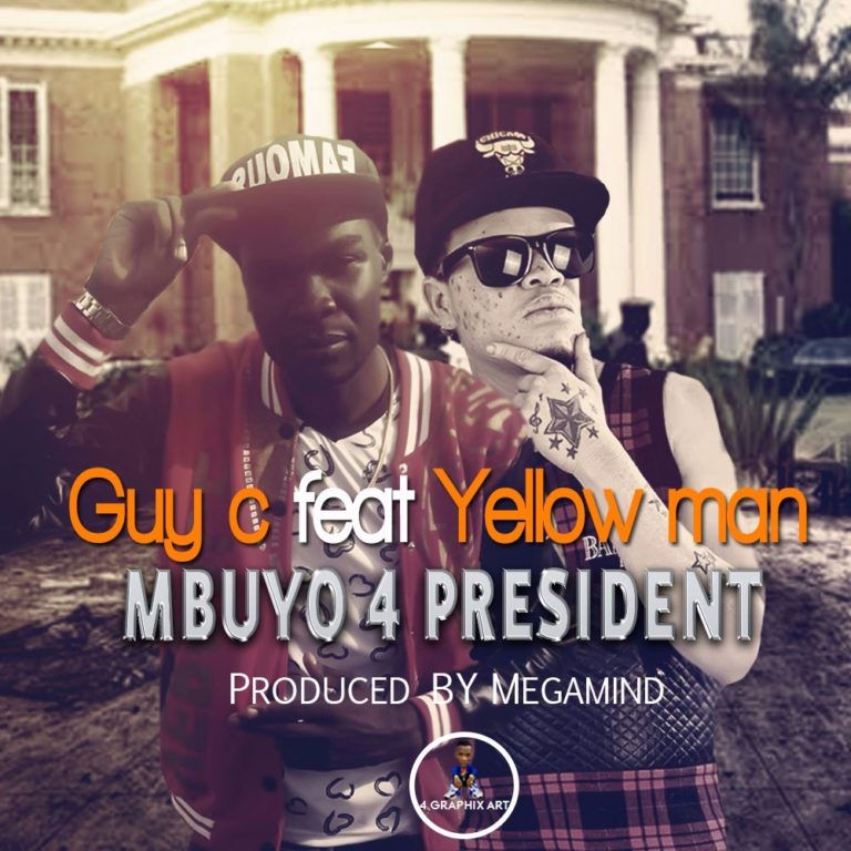 Guy C ft Yellow Man- Mbuyo For President (Prod. By Megamind)