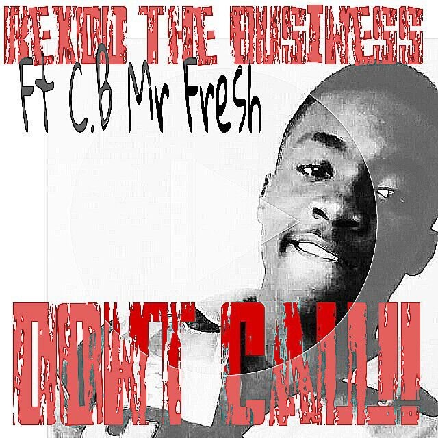 Rex4od The Business ft C.B Mr Fresh-Dont Call (Prod. by DJ C.B)
