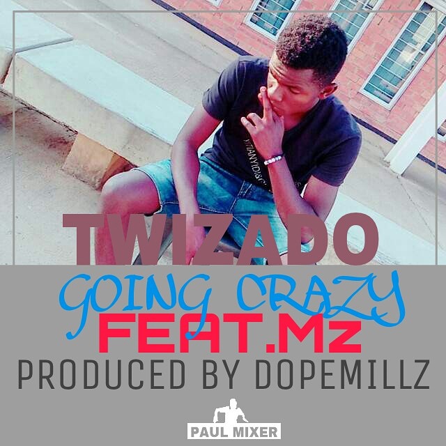 Twizado ft MZ- Going Crazy (Prod. Dope Millz)