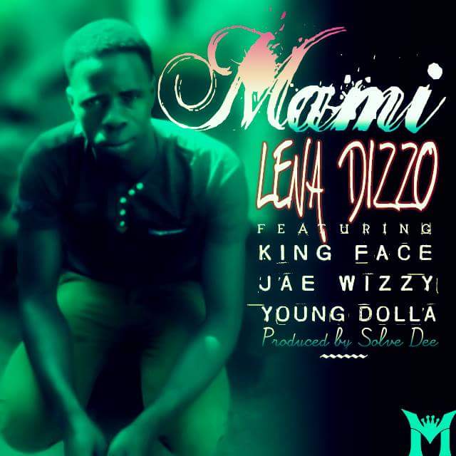 Lena Dizzo ft Kim Face, Jae Wizzy & Young Dollar- Mami (Prod. By Solve Dee)