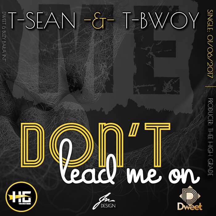 T-Sean & T-Bwoy- Dont Lead Me On (Prod. by Thee High Grade)