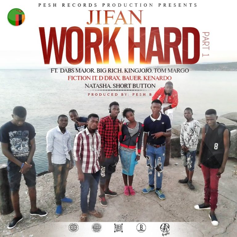JIFAN ft Mpulungu Artists- Work Hard (part 1) (Prod. Pesh B)