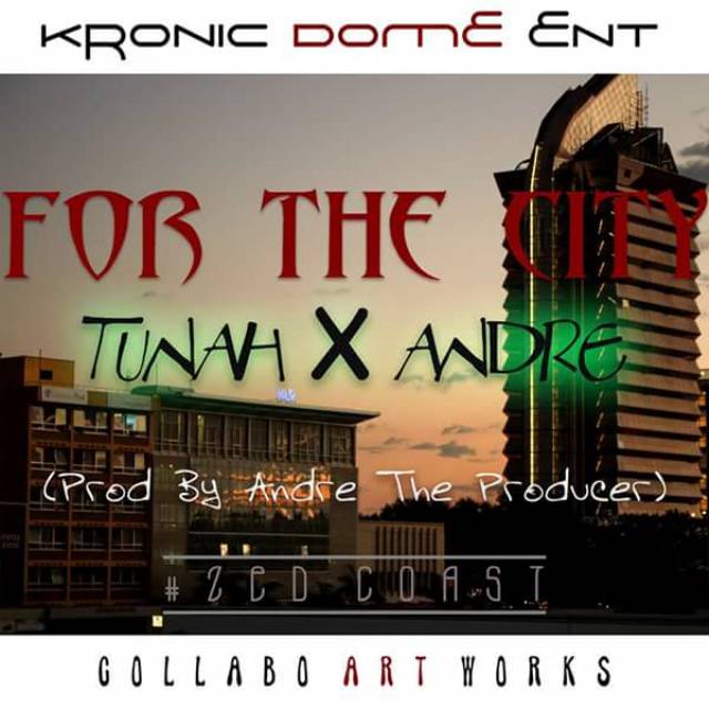 Tunah ft Andre- “For The City” (Prod. By Andre The Producer)