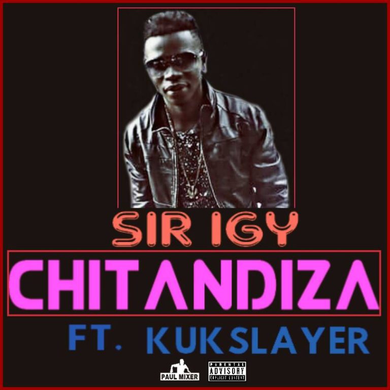 Sir Igy ft Kukslayer- “Chitandiza”
