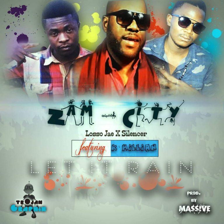 Zam City ft K’millian-“Let it Rain” (Prod. Massive)