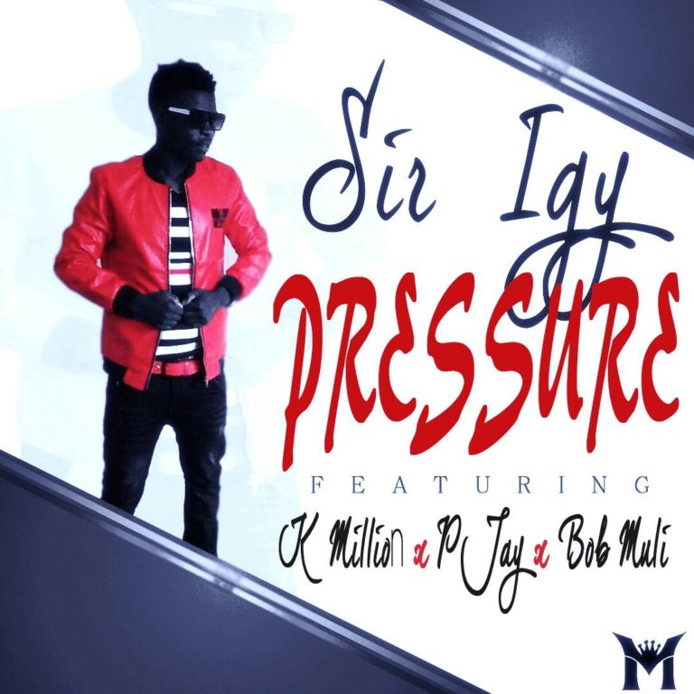 Sir Igy ft K’Millian, P-Jay & Bob-Muli- “Pressure” (Prod. Jerry Fingers)
