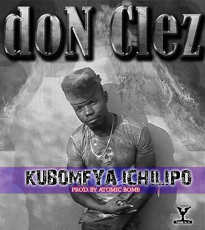 Don Clez ft Atomic Bomb- “Kubomfya Ichilipo” (Prod. Atomic Bomb)