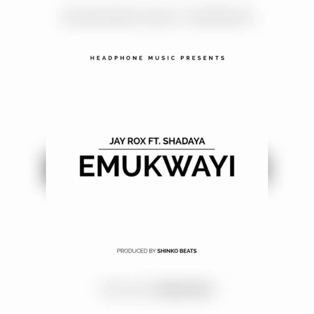 Jay Rox ft Shadaya- “Emukwayi” (Prod. Shinko Beats)