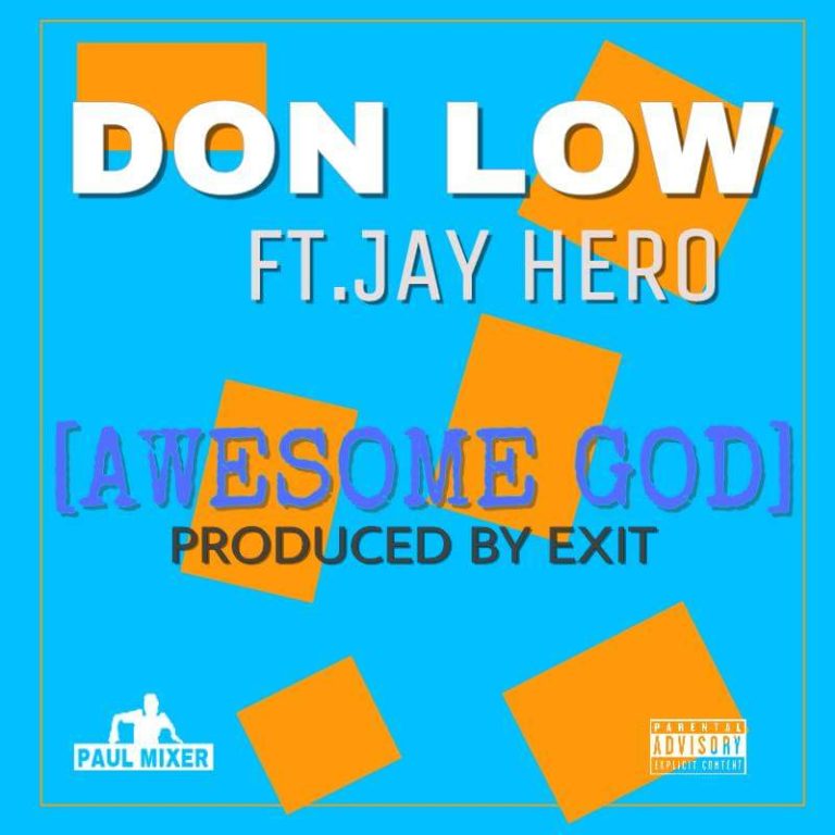 Don Low ft Jay Hero-“Awesome God” (Prod. Exit)