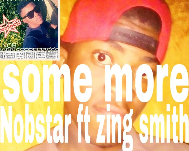 Nobstar ft Zing Smith- “Some More” (Prod. Kish Bony)