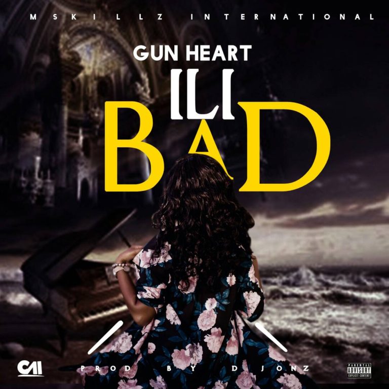 Gun Heart- “Ili Bad” (Prod. D-Jonz)