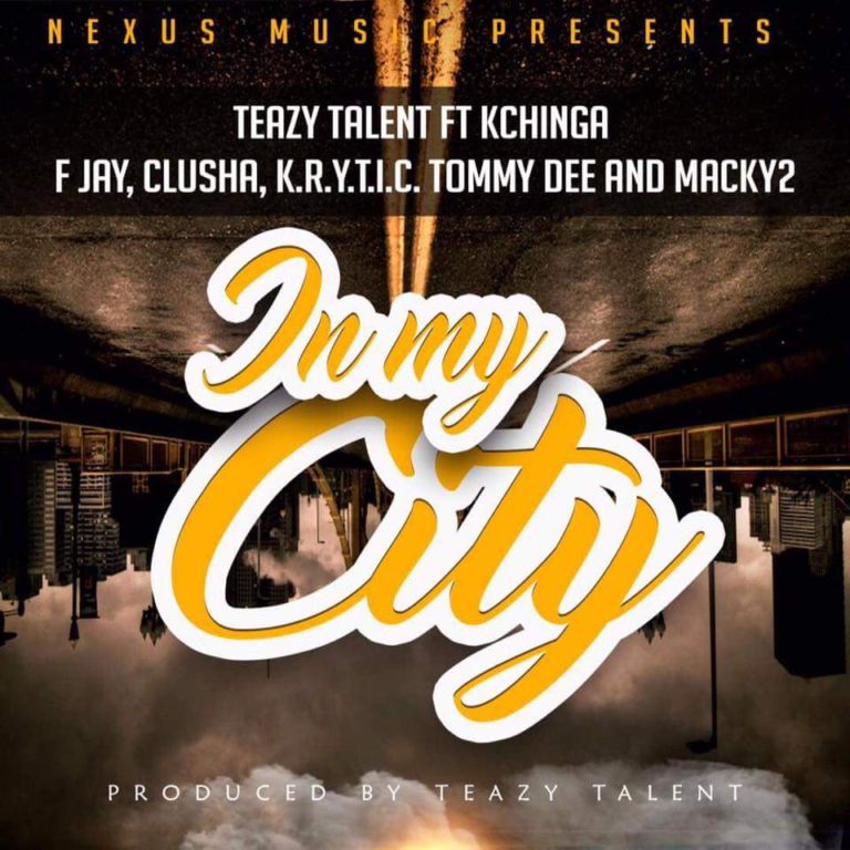 Teazy Talent ft K’Chinga, F-Jay, Krytic, Clusha, Tommy D & Macky 2-“On My City”