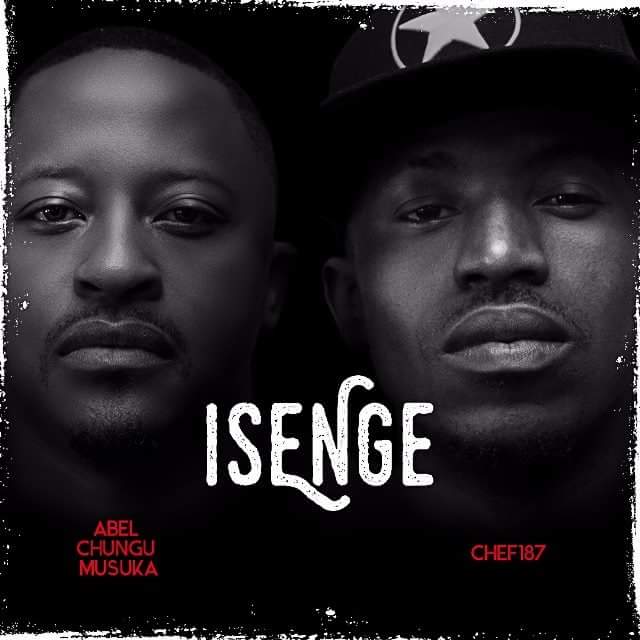 Abel Chungu ft Chef 187- “Isenge”