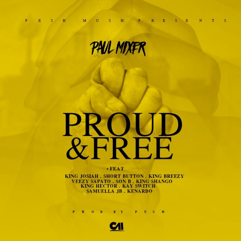 Paul Mixer ft Various- “Proud & Free” (Prod. Pesh)