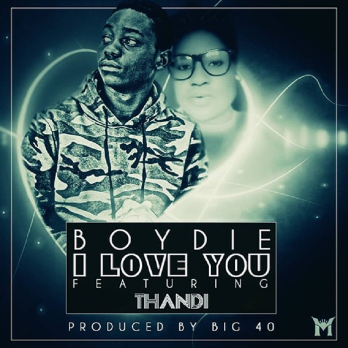 Boydie ft Thandi – “I Love You” (Prod. Big 40)