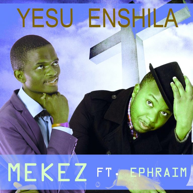 Mekez Peace ft Ephraim- “Yesu Enshila”