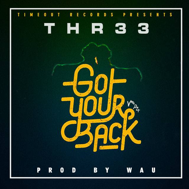 Thr33- “Got Your Back” (Prod. Wau)