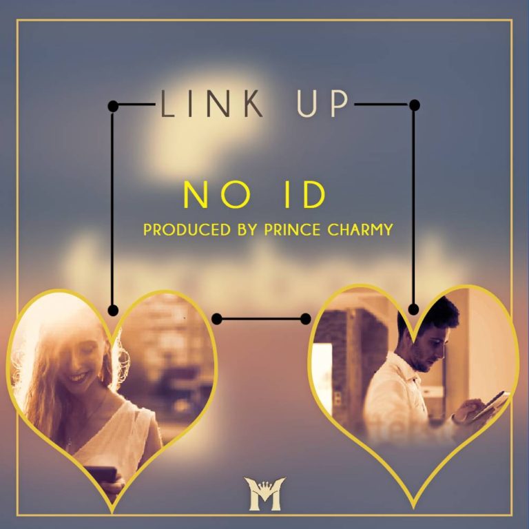 No ID- “Link Up” (Prod. Prince Charmy)
