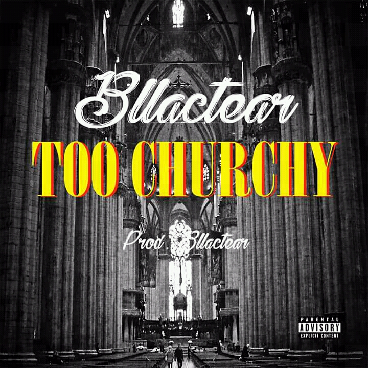 Bllactear- “Too Churchy” (Prod. Bllactear)