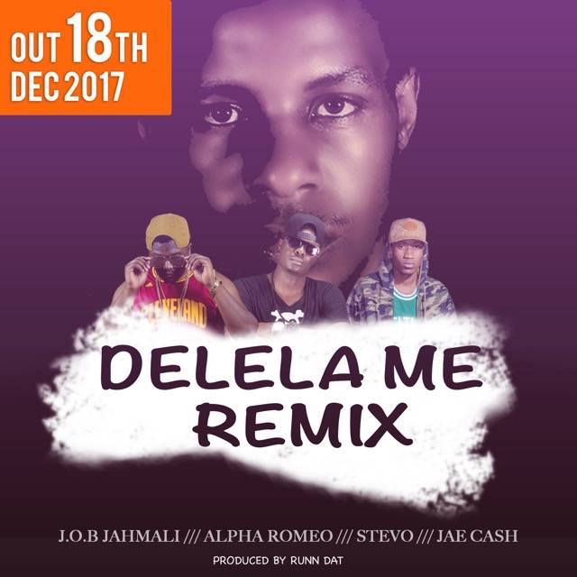 J.O.B ft. Alpha Romeo, Stevo & Jae Cash – “Delela Me”(Remix)