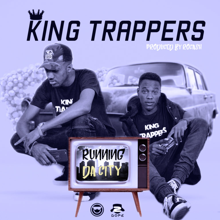 King Trappers- “Running Da City” (Prod. Rocash)