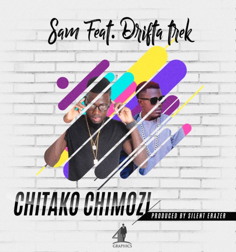 Sam (The Dreamchaser) ft Drifta Trek- “Chitako Chimozi” (Prod. Silent Erazer)
