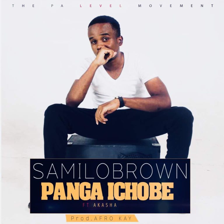 Samilo Brown ft Akasha-“Panga Ichobe” (Prod. Afro Kay)