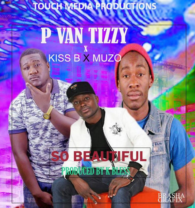 P Van Tizzy Ft Muzo a.k.a Alphonso, Kiss B Sai Baba , K Bless-“You Are So Beautiful” (Prod DJ Kbless)