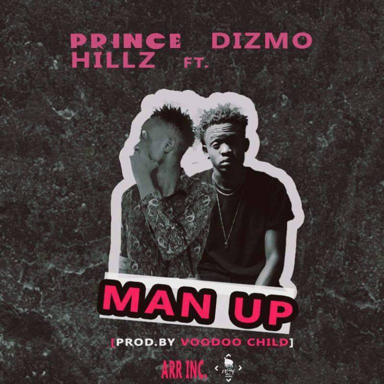 Prince Hillz ft Dizmo- “Man Up” (Prod. Voodoo Child)