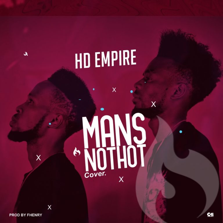 HD Empire- “Man’s Not Hot” (Cover) (Prod. FHENRY)
