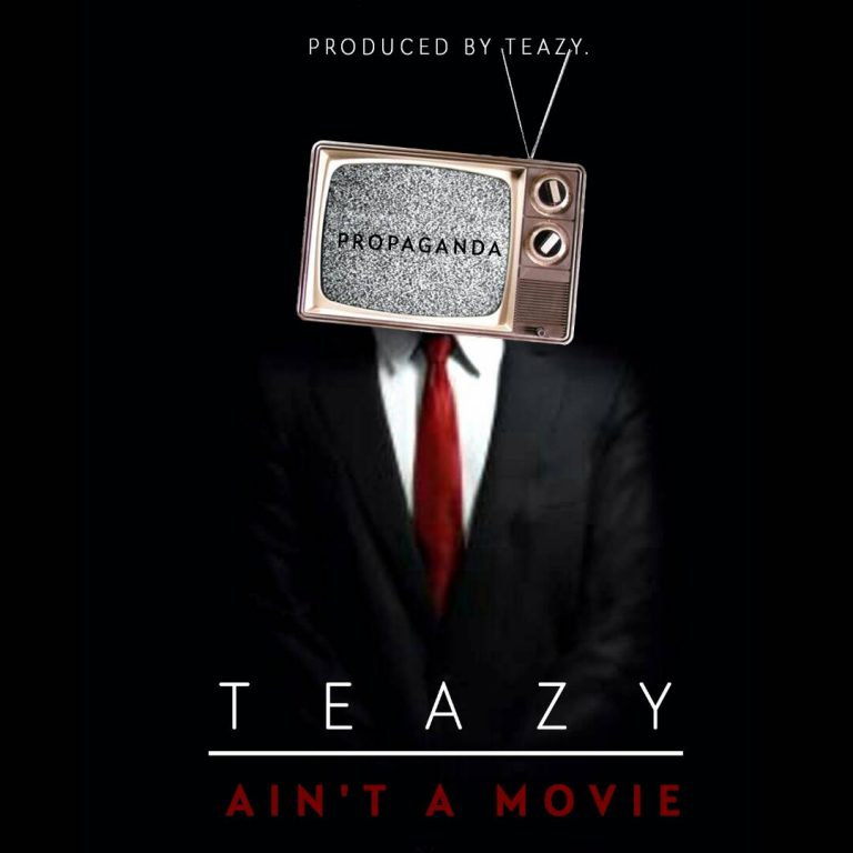 Teazy- “Aint a Movie” (Prod. Teazy Talent)