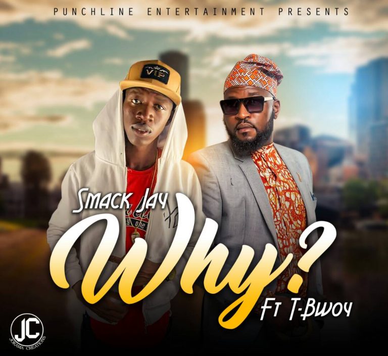 Smack Jay ft T-Bwoy- “Why?”