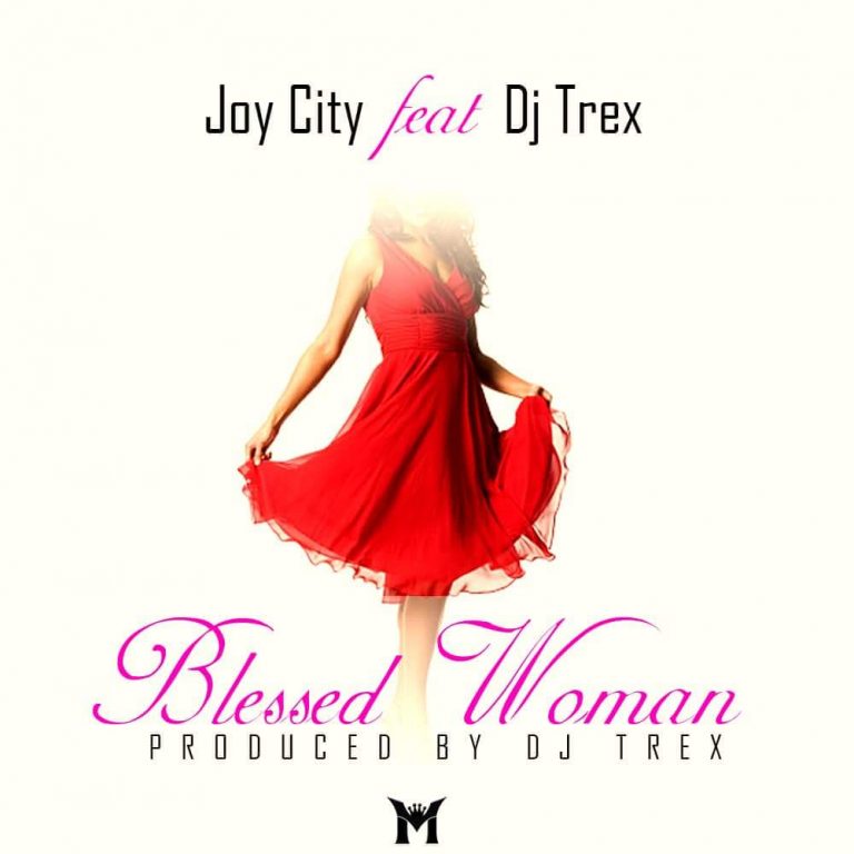 Joy City- “Blessed Woman” Ft Trex Tripo
