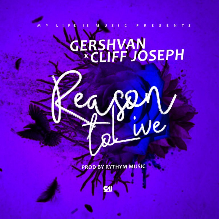 Gershvan ft Cliff Joseph- “Reason To Live” (Prod. Rhythm City)