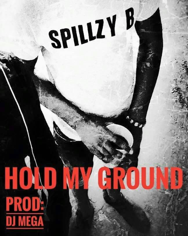 Spillzy B- “Hold My Ground (Till)” (Prod. Dj Mega)