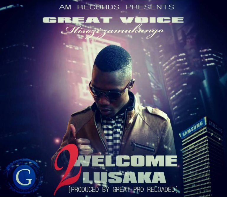 Great Voice- “Welcome To Lusaka” (Prod. Great Pro Reloaded)