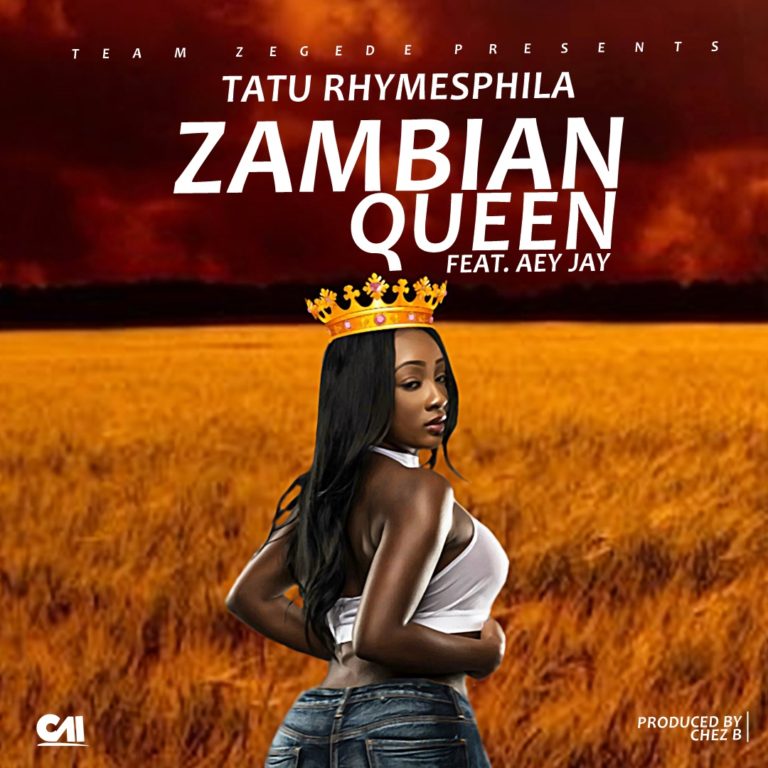 Tatu Rhymesphila ft Aey Jay- “Zambian Queen” (Prod. Chez B)