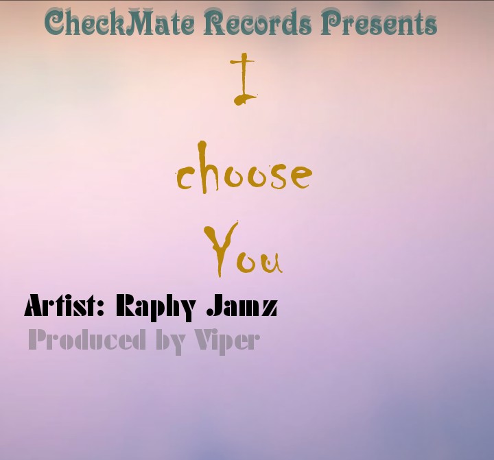 Raphy Jamz- “I Choose You” (Prod. Viper)