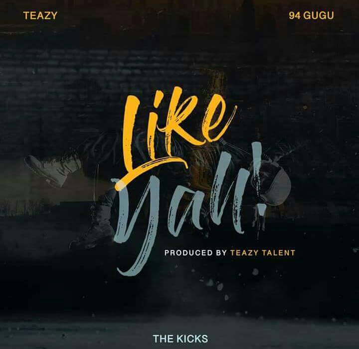 Like Yah Lyrics – 94 Gugu, Teazy & The Kicks