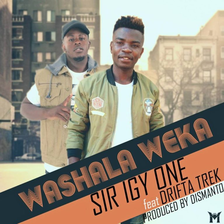 Sir Igy One-“Washala Weka” Ft Drifta Trek