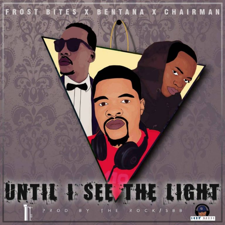 Frost Bites x Bentana x Chairman- “Until I See The Light”