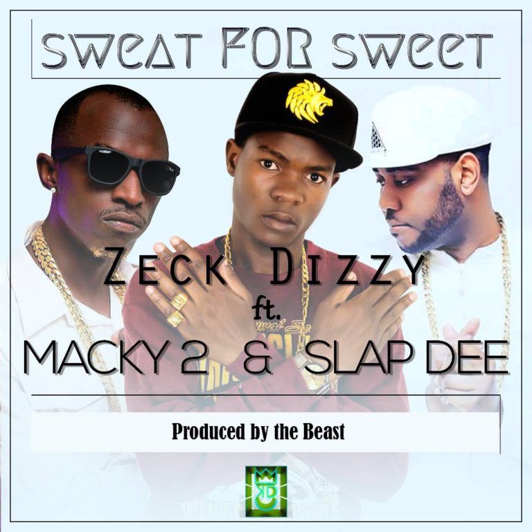 Zeck Dizzy ft Macky 2 & Slapdee- “Sweat For Sweet” (Prod. The Beast)