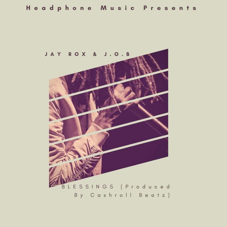 Jay Rox & J.O.B – Blessings (Produced By Cashroll Beatz)