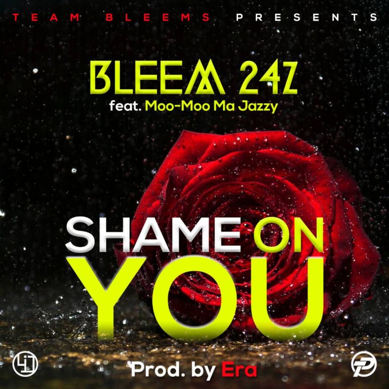Bleem 24Z- “Shame On You” Ft Moo-Moo Ma Jazzy