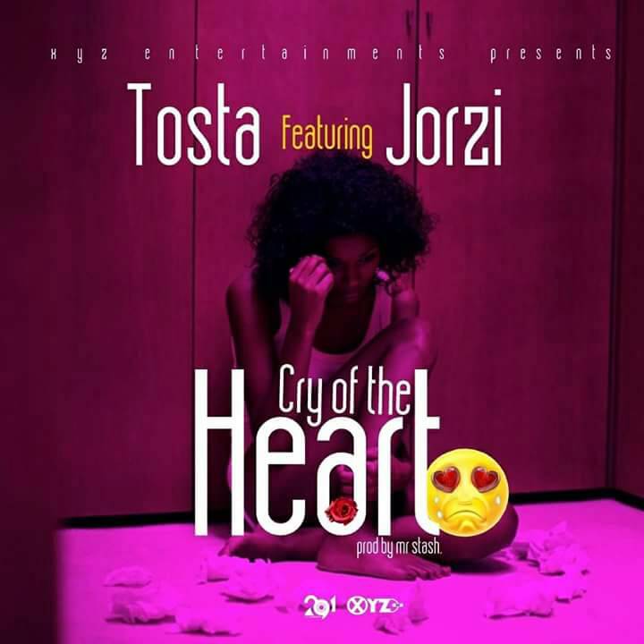 Tosta ft Jorzi- “Cry Of The Heart” (Prod. Mr. Starsh)