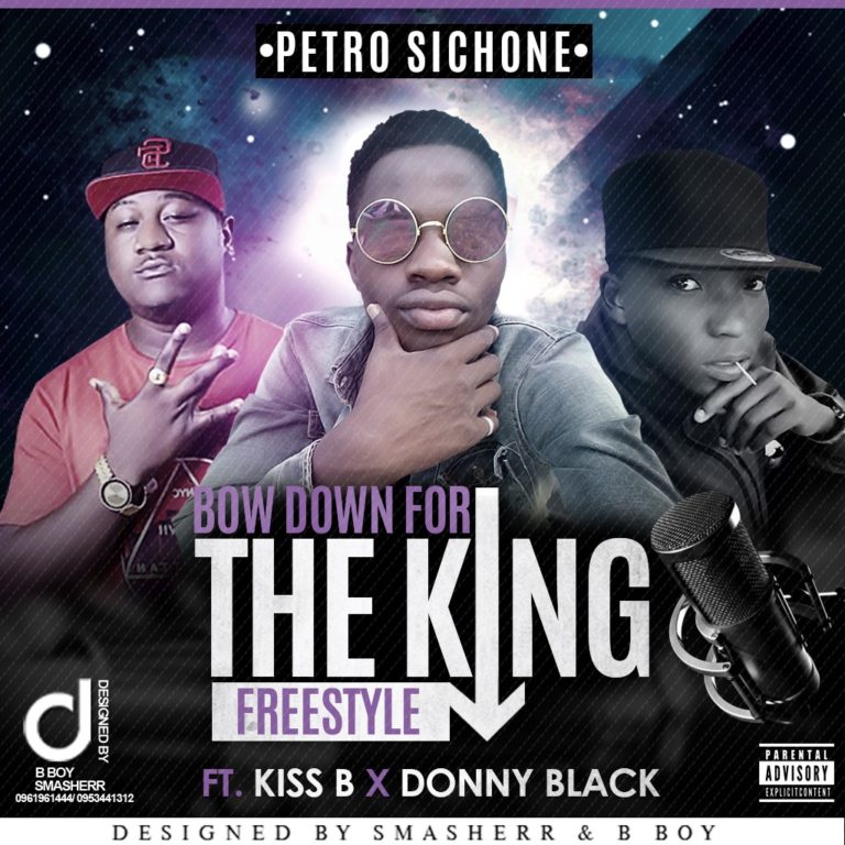 Petro Sichone Ft Kiss B & Donny Black- “Bow Down For The King (Freestyle)”