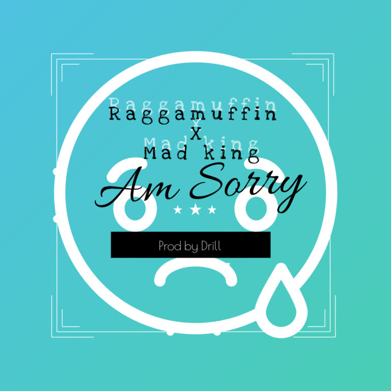 Raggamuffin x Mad King-“Am Sorry” (Prod. Drill)