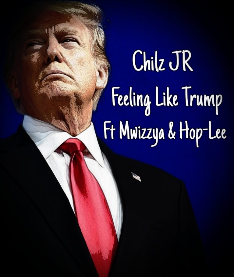 Chilz Jr ft Mwizzya & Hop-Lee- “Feeling Like Trump” (Prod. Dotee)