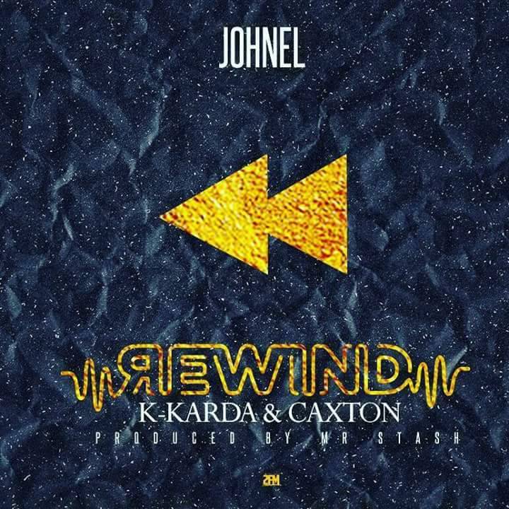 Johnel- “Rewind” Ft K-Karddar & Caxton (Prod. Mr. Starsh)